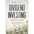 Dividend Investing: Simplified - The Step-by-Step Guide to Make Money and Create Passive Income in the Stock Market with Dividend Stocks