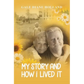My Story and How I Lived It: Live life to the fullest, treasure the journey, and cherish the people in it