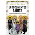 Undocumented Saints: The Politics of Migrating Devotions