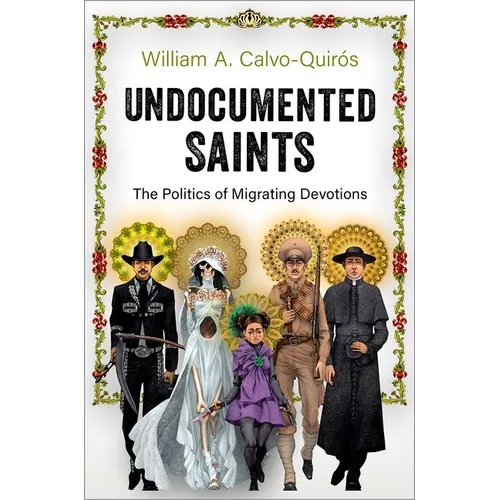 Undocumented Saints: The Politics of Migrating Devotions