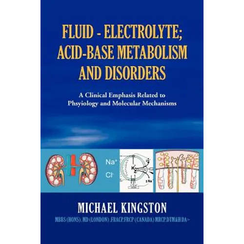 Fluid - Electrolyte; Acid-Base Metabolism and Disorder: A Clinical Emphasis Related to Phsyiology and Molecular Mechanisms