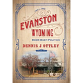 Evanston Wyoming Volume 2: Boom-Bust-Politics
