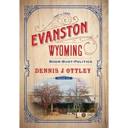 Evanston Wyoming Volume 2: Boom-Bust-Politics