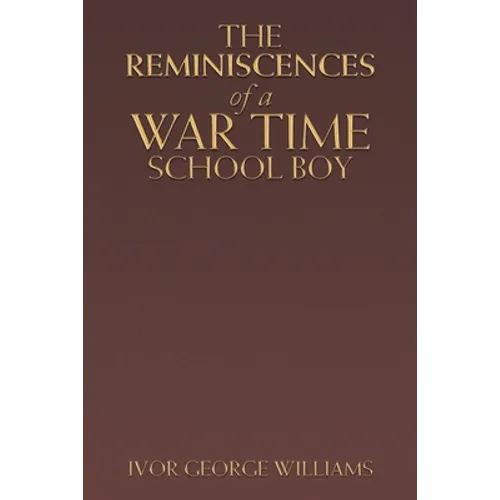 The Reminiscences of a War Time School Boy