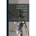 The Law of Baron and Femme: Of Parent and Child, Guardian and Ward, Master and Servant, and of the Powers of the Courts of Chancery, With an Essay