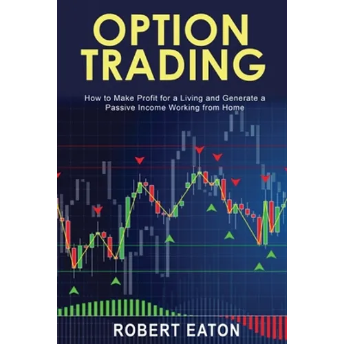 Option Trading: How to Make Profit for a Living and Generate a Passive Income Working from Home