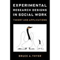 Experimental Research Designs in Social Work: Theory and Applications
