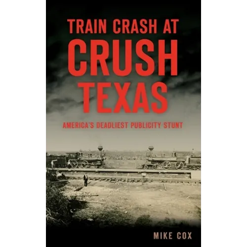 Train Crash at Crush, Texas: America's Deadliest Publicity Stunt