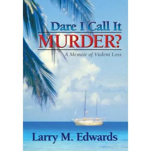 Dare I Call It Murder?: A Memoir of Violent Loss