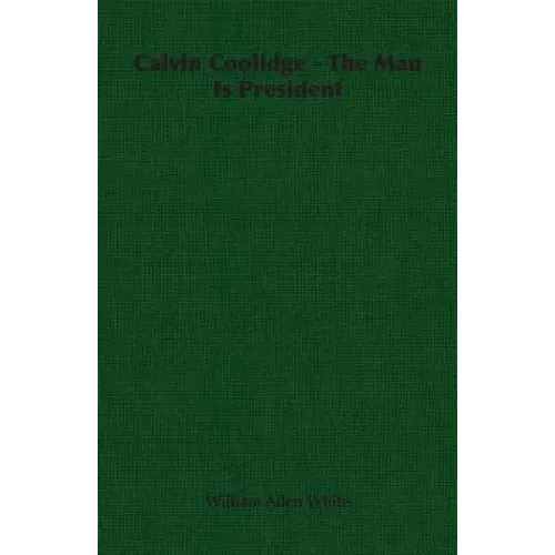Calvin Coolidge - The Man Is President