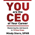 You Are The CEO of Your Career: Mastering The Job Search in 10 Easy Steps