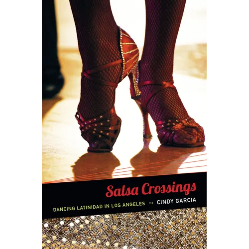 Salsa Crossings: Dancing Latinidad in Los Angeles