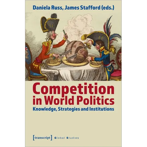 Competition in World Politics: Knowledge, Strategies, and Institutions