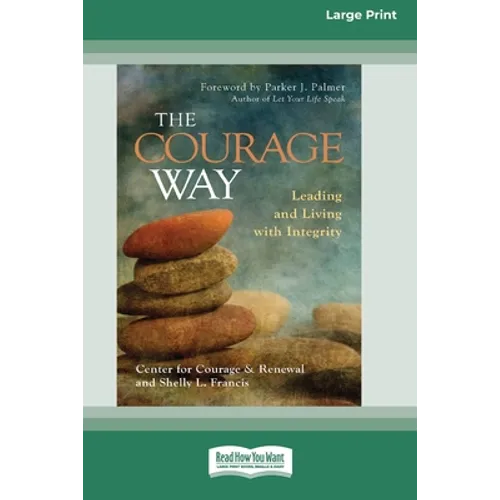 The Courage Way: Leading and Living with Integrity [16 Pt Large Print Edition]
