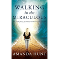 Walking in the Miraculous: My Healing Journey Through Cancer