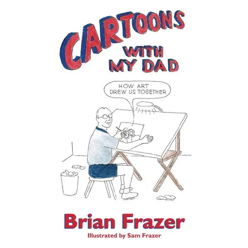 Cartoons With My Dad: How Art Drew Us Together