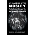 We Marched with Mosley: The Authorised History of the British Union of Fascists