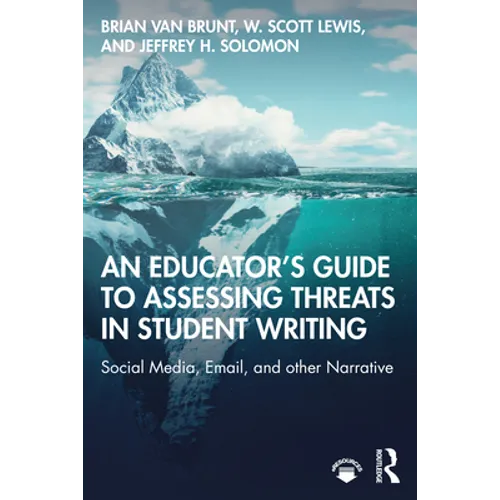 An Educator's Guide to Assessing Threats in Student Writing: Social Media, Email, and other Narrative