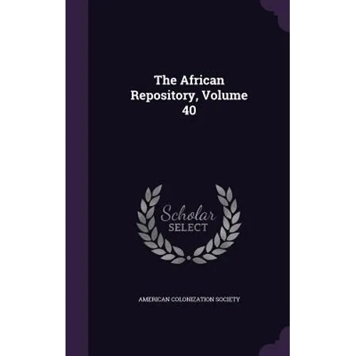 The African Repository, Volume 40