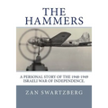 The Hammers: A Personal Story of Israel Air Force 69th Squadron B17 Flying Fortresses during 1948 -1949 Israeli War of Independence