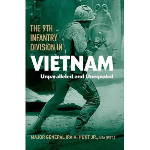 The 9th Infantry Division in Vietnam: Unparalleled and Unequaled