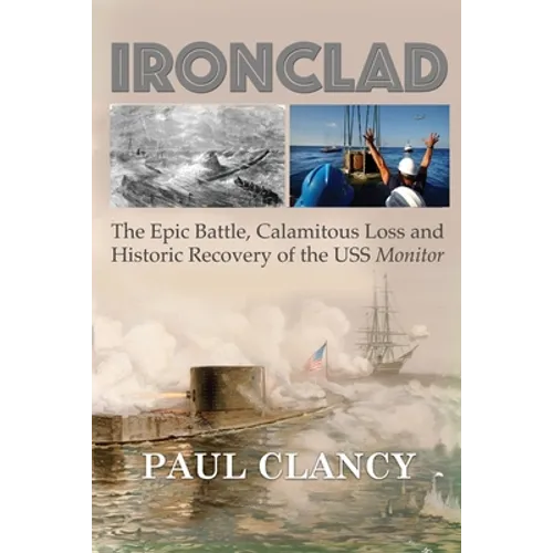 Ironclad: The Epic Battle, Calamitous Loss and Historic Recovery of the USS Monitor
