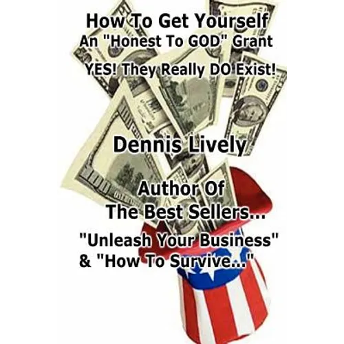 How To Get Yourself An "Honest-To-GOD" Grant! Yes! They Really DO Exist!: Yes! They Really DO Exist!