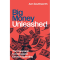 Big Money Unleashed: The Campaign to Deregulate Election Spending