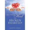 He Came to Heal the Broken Hearted!
