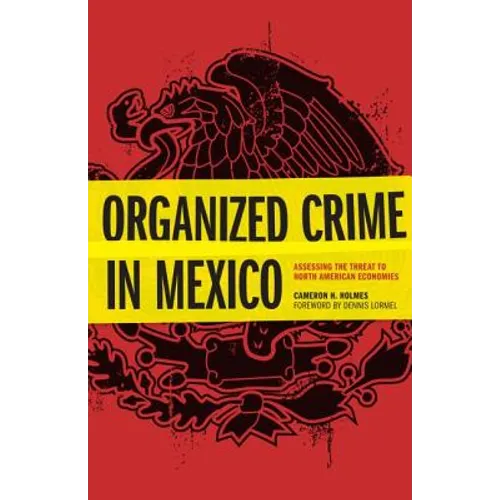 Organized Crime in Mexico: Assessing the Threat to North American Economies