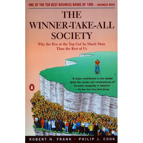 The Winner-Take-All Society: Why the Few at the Top Get So Much More Than the Rest of Us