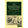 The Geographical Distribution of Animals - Volume 1