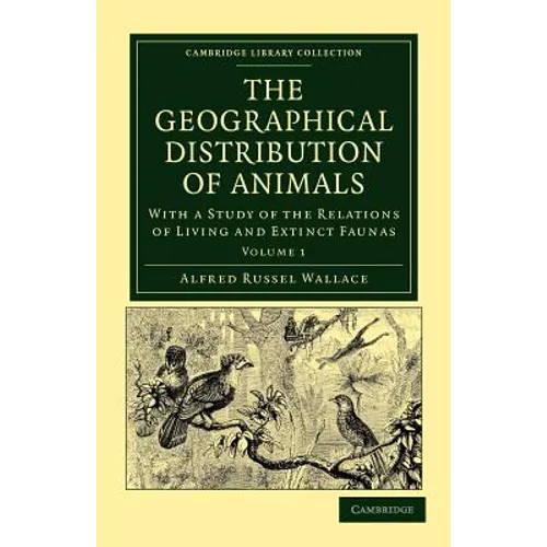 The Geographical Distribution of Animals - Volume 1
