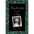 Play of Colors: The Legend of Opal Whiteley