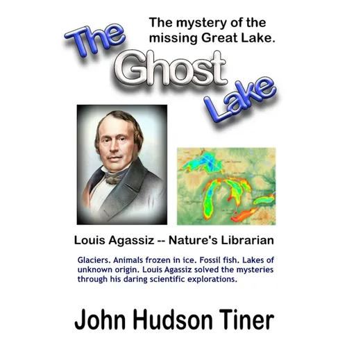 The Ghost Lake -- The True Story of Louis Agassiz