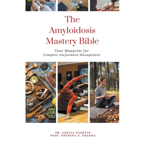 The Amyloidosis Mastery Bible: Your Blueprint for Complete Amyloidosis Management