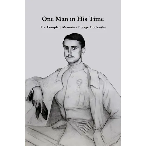 One Man in His Time: The Complete Memoirs of Serge Oblensky