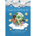 Come, Be Still with Me: A children's book about mindfulness, meditation, and breath work.