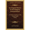 An Original History Of The Religious Denominations: At Present Existing In The United States (1844)