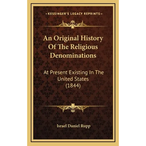 An Original History Of The Religious Denominations: At Present Existing In The United States (1844)