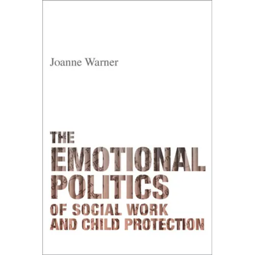 The Emotional Politics of Social Work and Child Protection