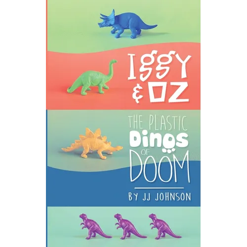 Iggy & Oz: The Plastic Dinos of Doom