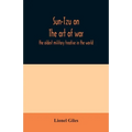 Sun-Tzu on The art of war: the oldest military treatise in the world