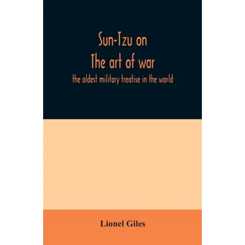 Sun-Tzu on The art of war: the oldest military treatise in the world