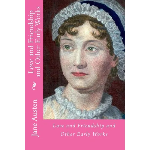 Love and friendship and other early works