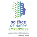 The Science of Happy Employees: What it takes to have a psychosocially safe workplace with happy and productive employees
