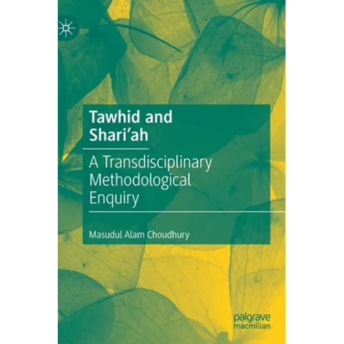 Tawhid and Shari'ah: A Transdisciplinary Methodological Enquiry
