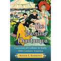 The Traveling Chautauqua: Caravans of Culture in Early 20th Century America