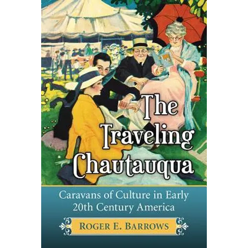 The Traveling Chautauqua: Caravans of Culture in Early 20th Century America