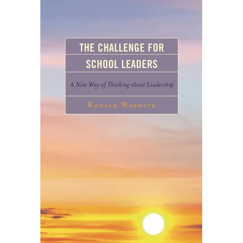 The Challenge for School Leaders: A New Way of Thinking about Leadership